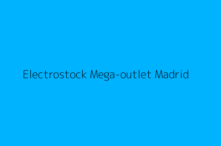Electrostock Mega-outlet Madrid